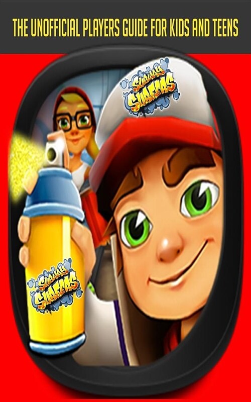 Subway Surfers: The Unofficial Players Guide for Kids and Teens (Paperback)