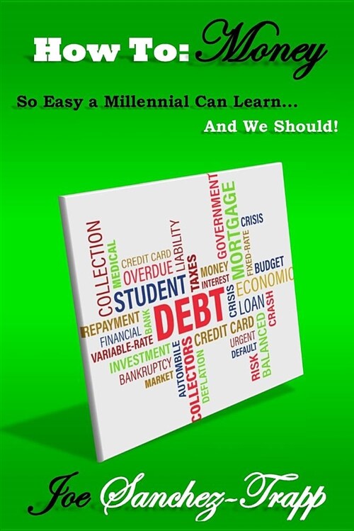 How to: Money: So Easy a Millennial Can Learn... and We Should! (Paperback)