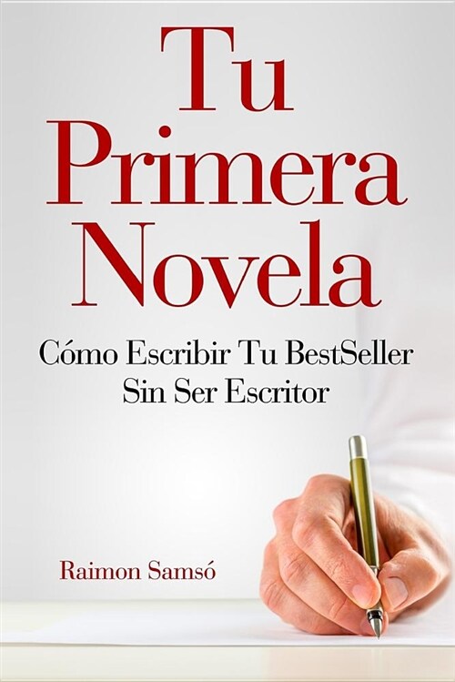 Tu Primera Novela: Como Escribir Tu Best Seller Sin Ser Escritor (Paperback)