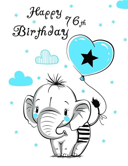 Happy 76th Birthday: Better Than a Birthday Card! Notebook, Journal or Diary, 105 Lined Pages, Cute Elephant and Blue Heart Balloon Themed, (Paperback)