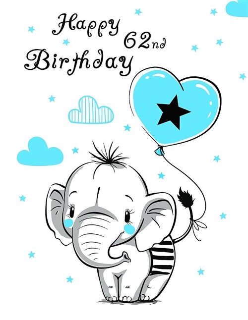 Happy 62nd Birthday: Better Than a Birthday Card! Notebook, Journal or Diary, 105 Lined Pages, Cute Elephant and Blue Heart Balloon Themed, (Paperback)