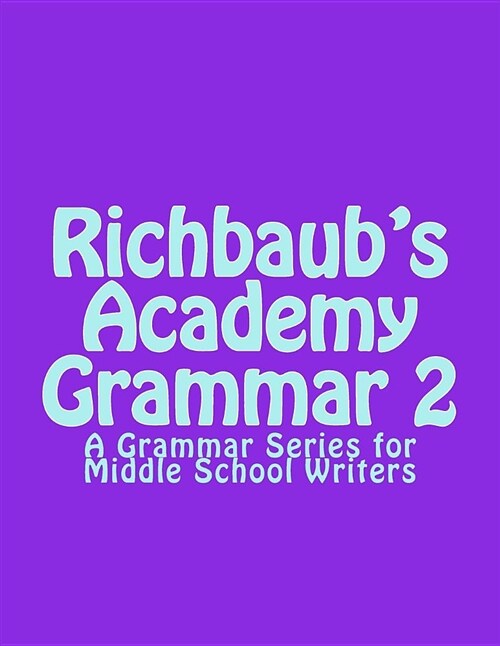 Richbaubs Academy Grammar 2: A Grammar Series for Middle School Writers (Paperback)