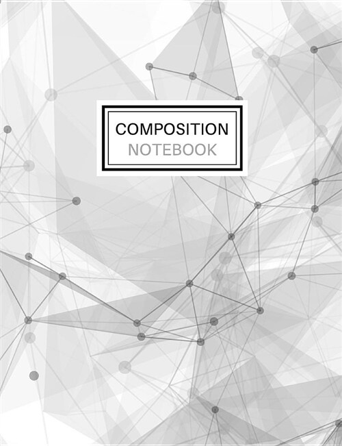 Composition Notebook: Blank Lined Notebook for School/Homework College Ruled White and Gray Geometric Design (Paperback)