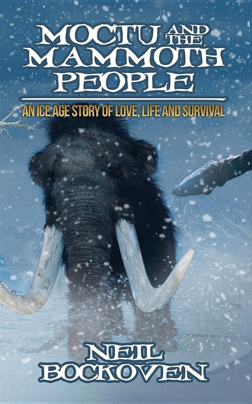 Moctu and the Mammoth People: An Ice Age Story of Love, Life and Survival (Paperback)