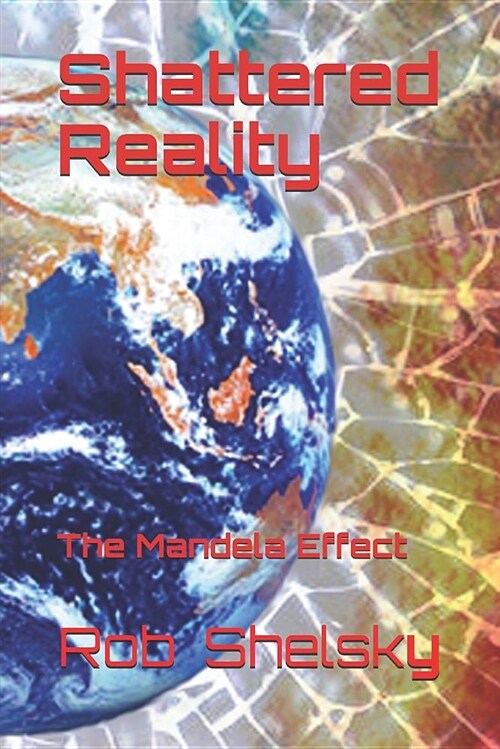 Shattered Reality: The Mandela Effect (Paperback)