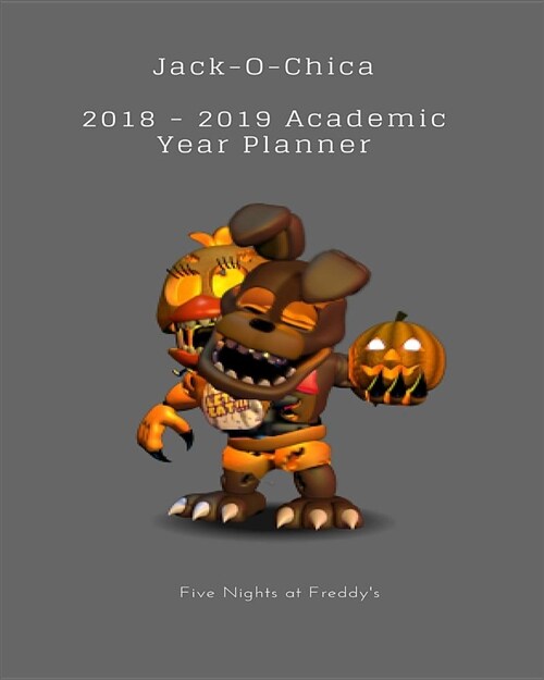 Jack-O-Chica 2018 - 2019 Academic Year Planner Five Nights at Freddys (Paperback)