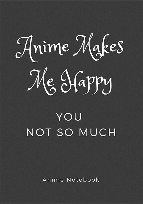 Anime Makes Me Happy You Not So Much: Anime Journal (Paperback)