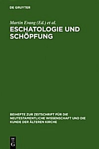 Eschatologie Und Schopfung: Festschrift Fur Erich Grasser Zum Siebzigsten Geburtstag (Hardcover)