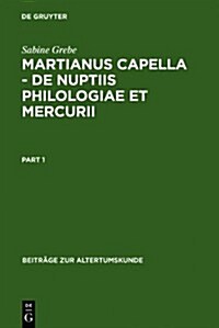 Martianus Capella - de Nuptiis Philologiae Et Mercurii: Darstellung Der Sieben Freien Kunste Und Ihrer Beziehungen Zueinander (Hardcover)