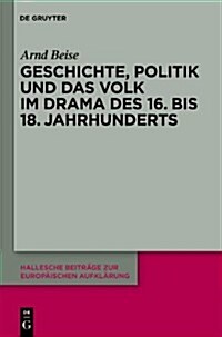 Geschichte, Politik Und Das Volk Im Drama Des 16. Bis 18. Jahrhunderts (Hardcover)