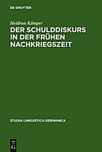 Der Schulddiskurs in Der Fruhen Nachkriegszeit: Ein Beitrag Zur Geschichte Des Sprachlichen Umbruchs Nach 1945 (Hardcover)
