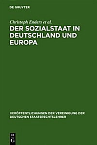 Der Sozialstaat in Deutschland Und Europa: Berichte Und Diskussionen Auf Der Tagung Der Vereinigung Der Deutschen Staatsrechtslehrer in Jena Vom 6. Bi (Hardcover)