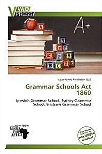 Grammar Schools ACT 1860 (Paperback)