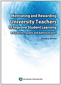 Motivating and Rewarding University Teachers to Improve Student Learning: A Guide for Faculty and Administrators (Paperback)