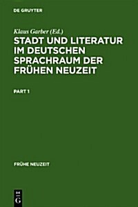 Stadt Und Literatur Im Deutschen Sprachraum Der Fruhen Neuzeit (Hardcover)
