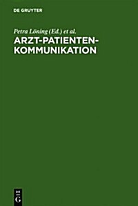 Arzt-Patienten-Kommunikation: Analysen Zu Interdisziplinaren Problemen Des Medizinischen Diskurses (Hardcover)