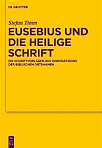 Eusebius Und Die Heilige Schrift: Die Schriftvorlagen Des Onomastikons Der Biblischen Ortsnamen (Hardcover)