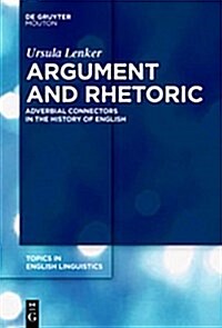 Argument and Rhetoric. Adverbial Connectors in the History of English (Hardcover)