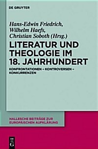 Literatur Und Theologie Im 18. Jahrhundert: Konfrontationen - Kontroversen - Konkurrenzen (Hardcover)