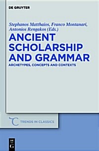 Ancient Scholarship and Grammar: Archetypes, Concepts and Contexts (Hardcover)