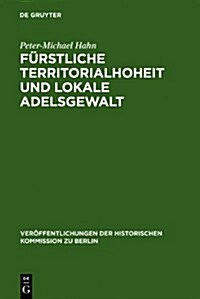 Furstliche Territorialhoheit Und Lokale Adelsgewalt: Die Herrschaftliche Durchdringung Des Landlichen Raumes Zwischen Elbe Und Aller (1300-1700) (Hardcover)