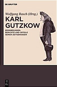 Karl Gutzkow: Erinnerungen, Berichte Und Urteile Seiner Zeitgenossen. Eine Dokumentation (Hardcover)