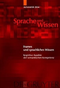 Frames Und Sprachliches Wissen: Kognitive Aspekte Der Semantischen Kompetenz (Hardcover)