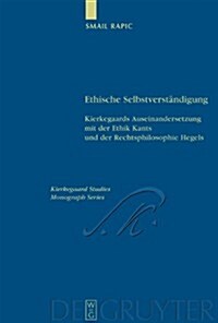 Ethische Selbstverstandigung: Kierkegaards Auseinandersetzung Mit Der Ethik Kants Und Der Rechtsphilosophie Hegels (Hardcover)