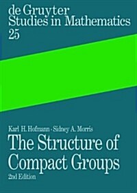 The Structure of Compact Groups: A Primer for Students - A Handbook for the Expert (Hardcover, 2nd, REV. and Augmen)
