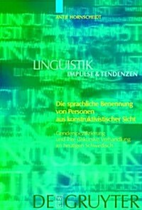 Die Sprachliche Benennung Von Personen Aus Konstruktivistischer Sicht: Genderspezifizierung Und Ihre Diskursive Verhandlung Im Heutigen Schwedisch (Hardcover)