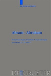 Abram - Abraham: Kompositionsgeschichtliche Untersuchungen Zu Genesis 14, 15 Und 17 (Hardcover)