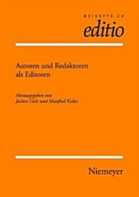 Autoren Und Redaktoren ALS Editoren: Internationale Fachtagung Der Arbeitsgemeinschaft Fur Germanistische Edition Und Des Sonderforschungsbereiches 48 (Hardcover)