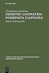 Demetrii Chomateni Ponemata Diaphora: [Das Aktencorpus Des Ohrider Erzbischofs Demetrios. Einleitung, Kritischer Text Und Indices] (Hardcover)