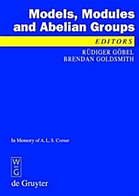 Models, Modules and Abelian Groups: In Memory of A. L. S. Corner (Hardcover)