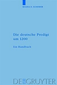 Die Deutsche Predigt Um 1200: Ein Handbuch (Hardcover)