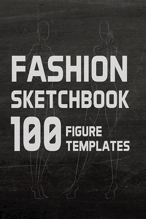 Fashion Sketchbook 100 Figure Templates: Fashion Design Sketch Book with with Lightly Drawn Figure Templates (Paperback)