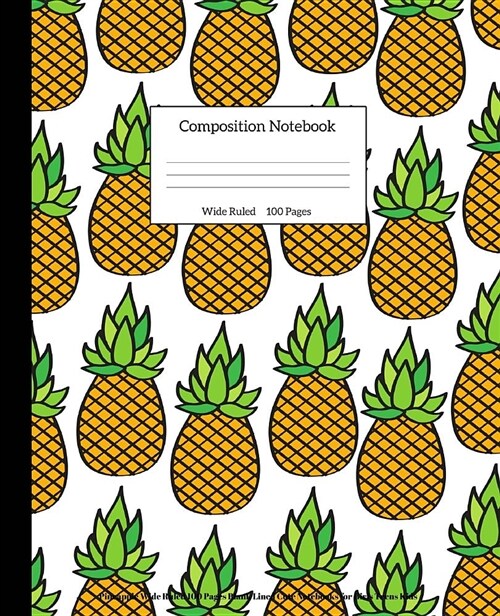 Composition Notebook: Pineapple Wide Ruled 100 Pages Blank Lined Cute Notebooks for Girls Teens Kids (Paperback)