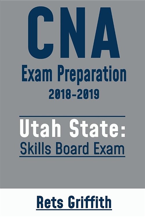 CNA Exam Preparation 2018-2019: Utah State Skills Board Exam: CNA State Board Test Review (Paperback)