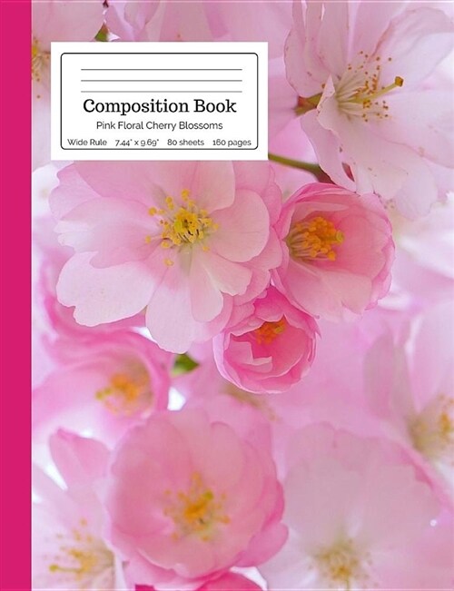 Composition Book Pink Floral Cherry Blossoms Wide Rule: Spring, Japanese Cherry Tree Blossom, Pink Flower Notebook for Teens, Middle, High School, Col (Paperback)