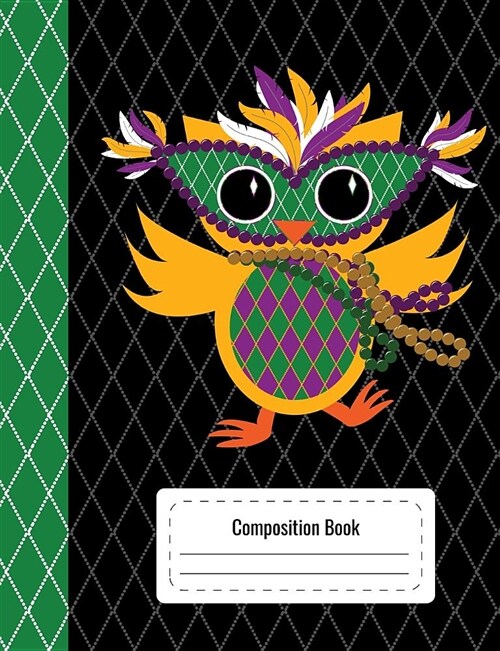 Composition Book: Mardi Gras Owl - Lined Wide Ruled Journal Notebook 200 Pages (Paperback)