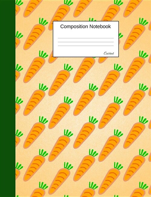 Carrot Composition Notebook: Wide Ruled Journal to Write in for School, Take Notes about Fruits and Vegetables, for Boys and Girls, Students, Healt (Paperback)