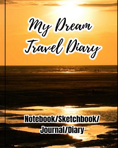 My Dream Travel Diary: Travel Diary to Write in for Recording Your Trip of Adventure, Blank Spaces and Lined Note Pages to Write in and Sketc (Paperback)