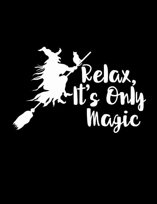 Relax, Its Only Magic: 7.44 X 9.69 Notebook Journal for Happy Halloween Holiday Appreciation Gift, Notebook or Diary Unique Inspirational Gif (Paperback)