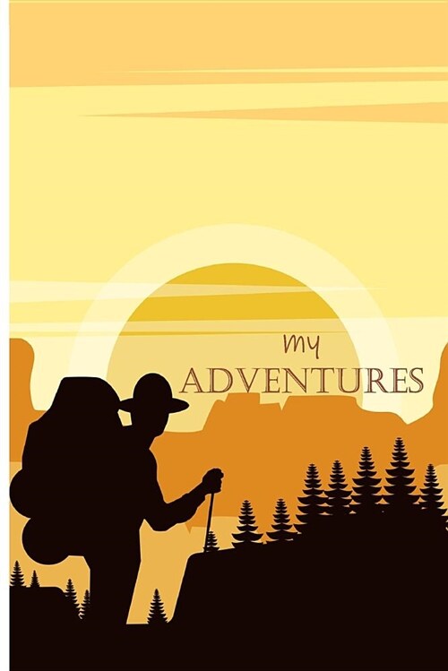 My Adventures: Notebook to Write Awaits Travel Adventures Bucket List Ideas, Goals, Dreams, Timeline and Planning to Get Your Goal. (Paperback)