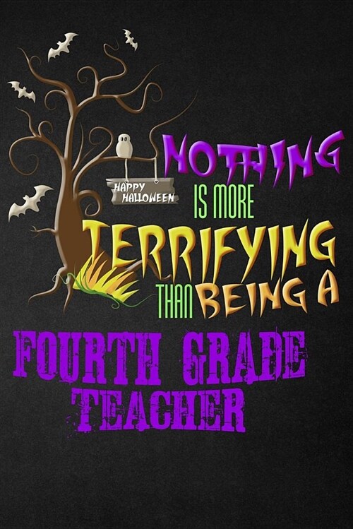 Funny Fourth Grade Teacher Notebook Halloween Journal: Nothing Is More Terrifying Than Being a Fourth Grade Teacher, Blank College Ruled Notebook/Diar (Paperback)