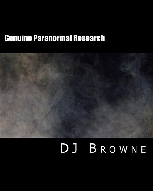 Genuine Paranormal Research: Methods, Evidence and Growth (Paperback)