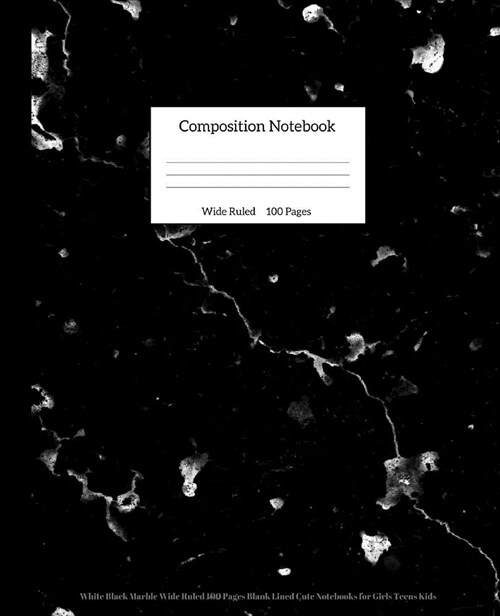 Composition Notebook: White Black Marble Wide Ruled 100 Pages Blank Lined Cute Notebooks for Girls Teens Kids (Paperback)