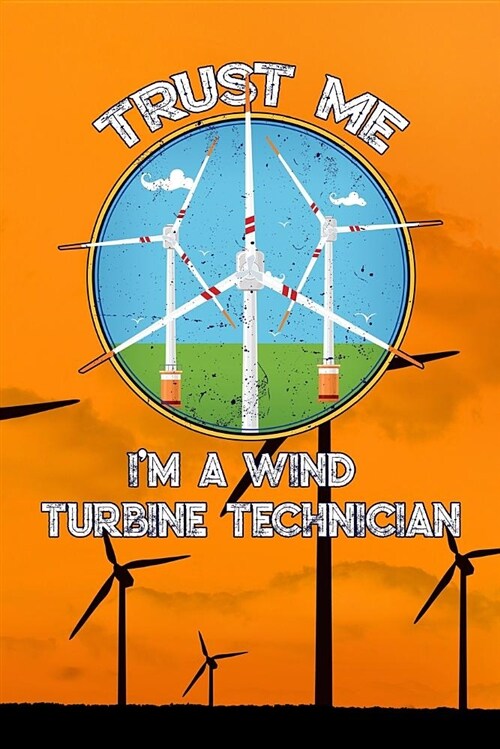 Trust Me Im a Wind Turbine Technician: Wind Turbine Journal College Wide Rule Line Paper 6x9 110 Pages Perfect for Taking Notes (Paperback)