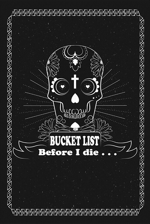 Bucket List Before I Die...: Diary Notebook for Create a Lifetime of Inspiration and Purpose and Inspirational Journal Before I Die I Want To... (Paperback)