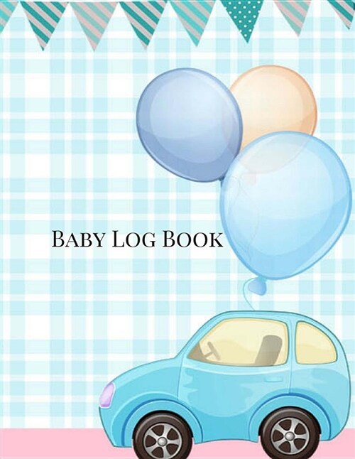 Baby Log Book: Nanny Log Book, Large 8.5 Inches by 11 Inches, Daily Log Book for Babies, Newborn Care Book, Baby Health Book and Trac (Paperback)